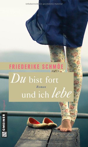 Du bist fort und ich lebe: Roman (Frauenromane im GMEINER-Verlag) von Gmeiner-Verlag